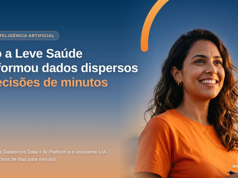 Como a Leve Saúde transformou dados dispersos em decisões de minutos